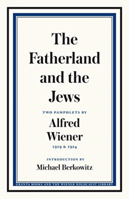 Fatherland and the Jews: Two Pamphlets by Alfred Wiener, 1919 and 1924
