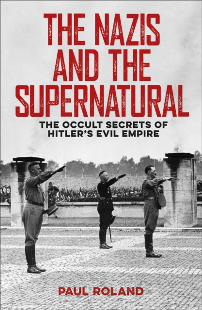 Nazis and the Supernatural: The Occult Secrets of Hitler's Evil Empire