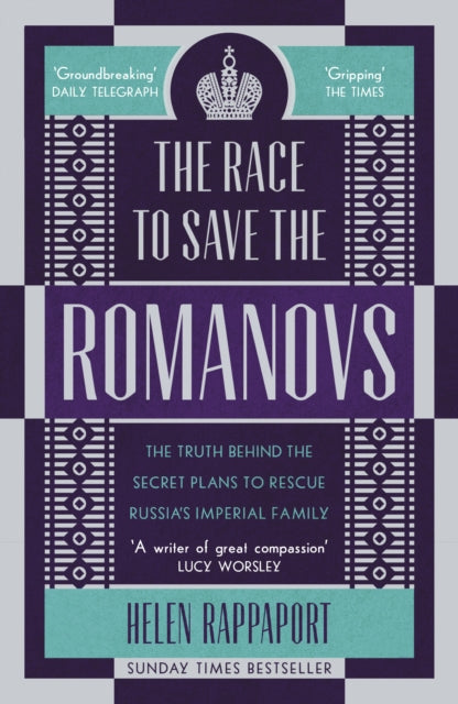 Race to Save the Romanovs: The Truth Behind the Secret Plans to Rescue Russia's Imperial Family