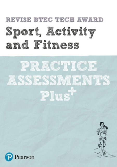 Pearson REVISE BTEC Tech Award Sport, Activity and Fitness Practice Assessments Plus: for home learning, 2021 assessments and 2022 exams