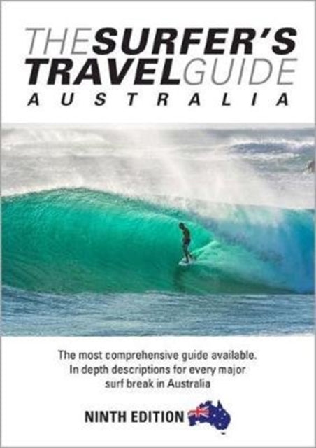 Surfer's Travel Guide Australia 9th Ed: The Most Comprehensive Guide Available with in-depth Descriptions for Every Major Surf Break in Australia