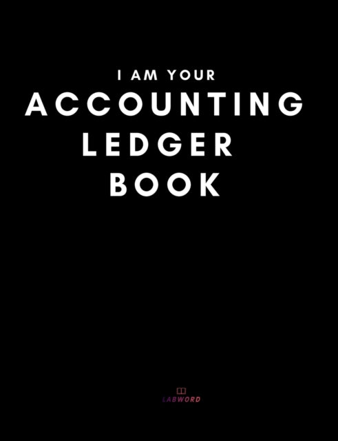 I Am Your Accounting Ledger Book: Simple Account Recorder Tracker Logbook - Budget Organizer Tracker