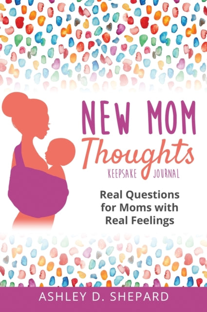 New Mom Thoughts: Real Questions for Moms with Real Feelings