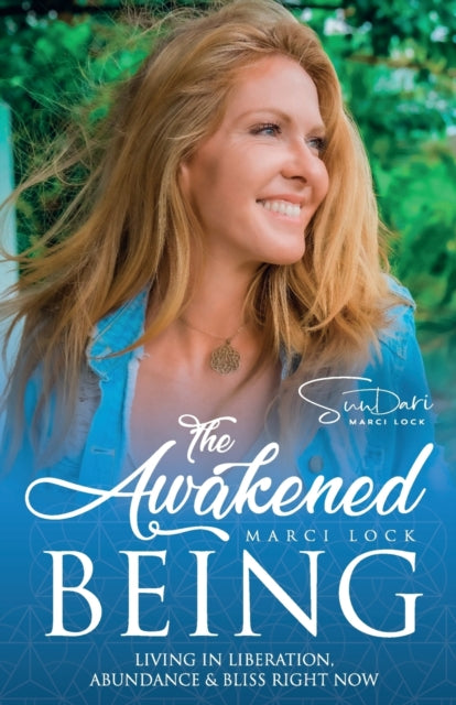 Awakened Being: Living in Liberation, Abundance & Bliss Right Now