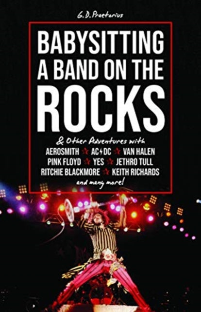Babysitting A Band On The Rocks: & Other Adventures with Aerosmith, AC/DC, Van Halen, Pink Floyd, Yes, Jethro Tull, Ritchie Blackmore, Keith Richards and Many More!