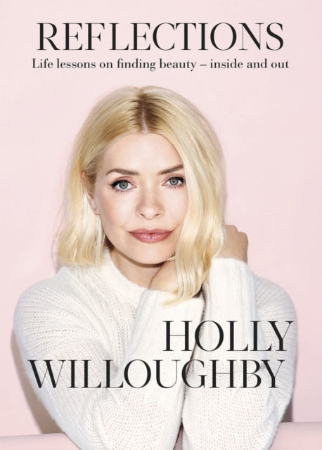 Reflections: The inspirational book of life lessons from superstar presenter Holly Willoughby