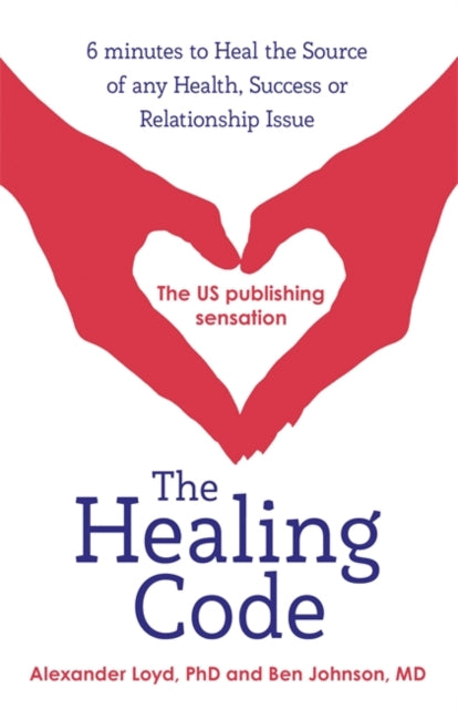Healing Code: 6 minutes to heal the source of your health, success or relationship issue