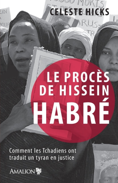 Le proces de Hissein Habre: Comment les Tchadiens ont traduit un tyran en justice