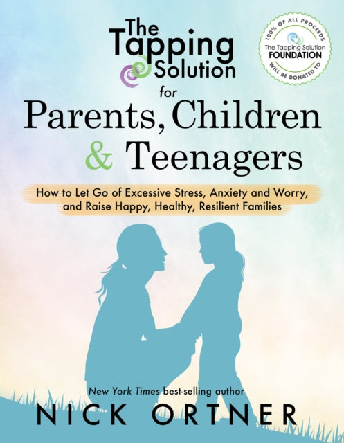 Tapping Solution for Parents, Children & Teenagers: How to Let Go of Excessive Stress, Anxiety and Worry and Raise Happy, Healthy, Resilient Families