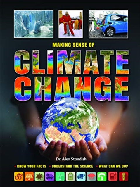 Making Sense of Climate Change: Know Your Facts, Understand the Science, What Can We Do?