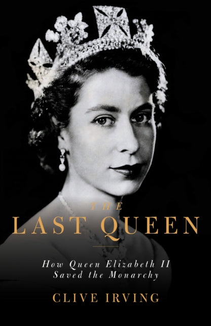 Last Queen: How Queen Elizabeth II Saved the Monarchy