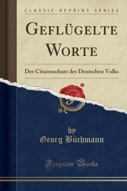 Gefl gelte Worte: Der Citatenschatz Des Deutschen Volks (Classic Reprint)