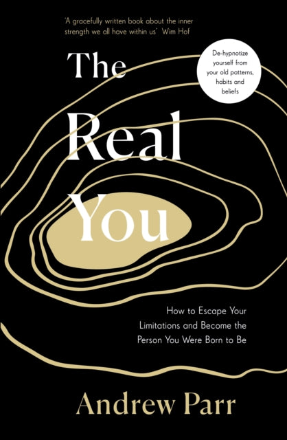 Real You: How to Escape Your Limitations and Become the Person You Were Born to Be