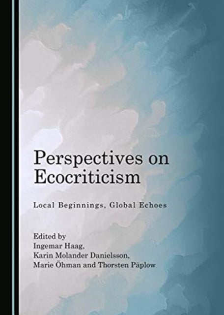 Perspectives on Ecocriticism: Local Beginnings, Global Echoes