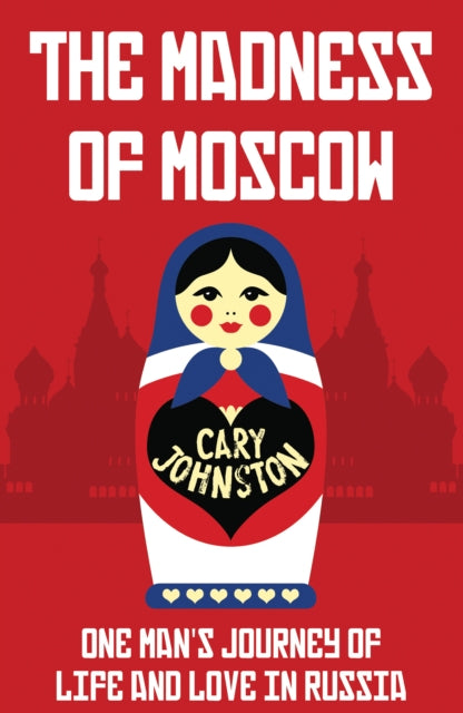 Madness of Moscow: One man's journey of life and love in Russia