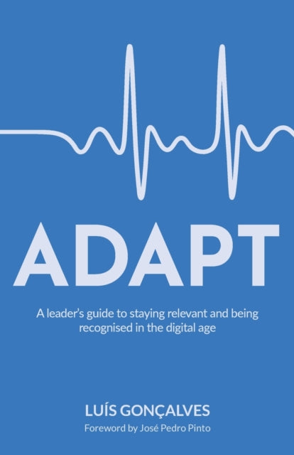 ADAPT: A leader's guide to staying relevant and being recognised in the digital age