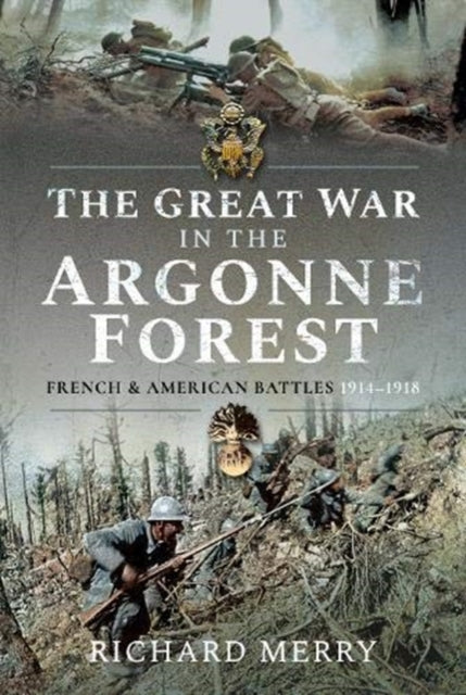 Great War in the Argonne Forest: French and American Battles, 1914-1918