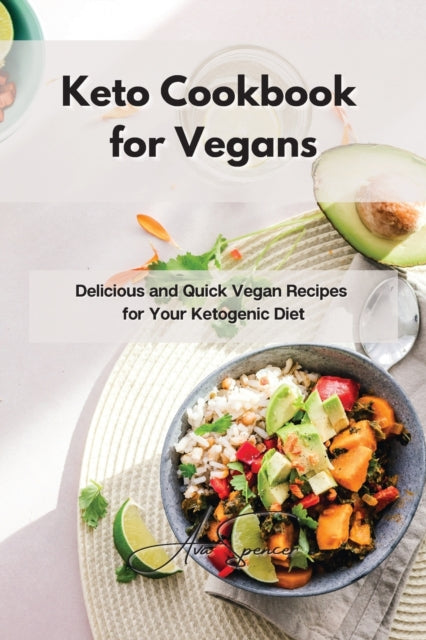 Keto Cookbook for Vegans: Delicious and Quick Vegan Recipes for Your Ketogenic Diet