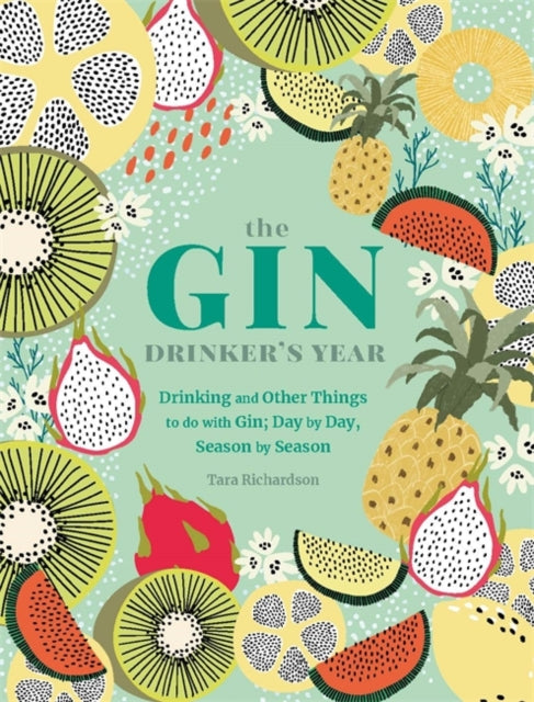 Gin Drinker's Year: Drinking and Other Things to Do With Gin; Day by Day, Season by Season
