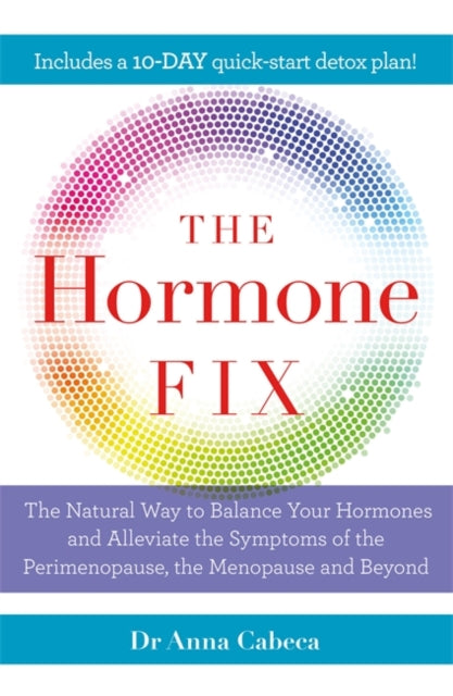 Hormone Fix: The natural way to balance your hormones, burn fat and alleviate the symptoms of the perimenopause, the menopause and beyond