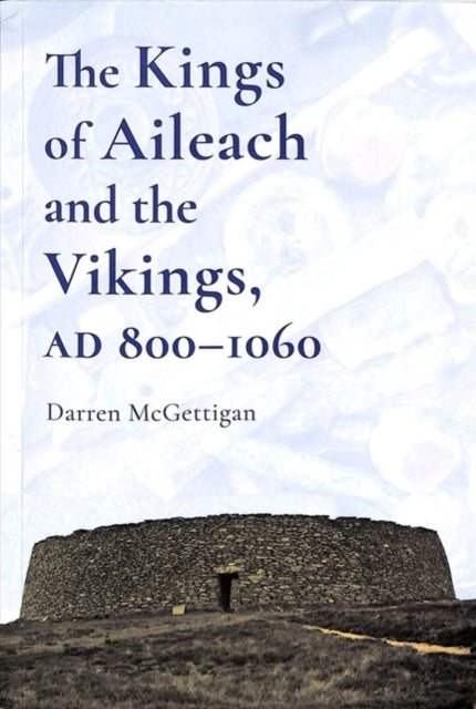 Kings of Ailech and the Vikings: 800-1060 AD