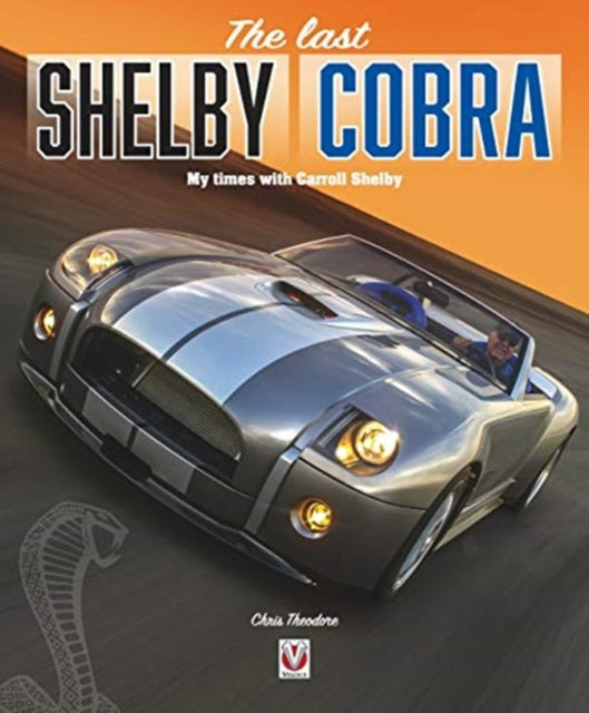 last Shelby Cobra: My times with Carroll Shelby