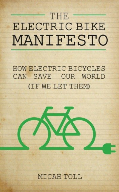 Electric Bike Manifesto: How Electric Bicycles Can Save Our World (If We Let Them)