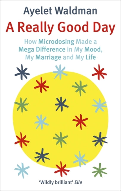 Really Good Day: How Microdosing Made a Mega Difference in My Mood, My Marriage and My Life