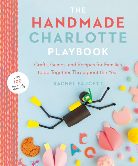 Handmade Charlotte Playbook: Crafts, Games and Recipes for Families to Do Together Throughout the Year