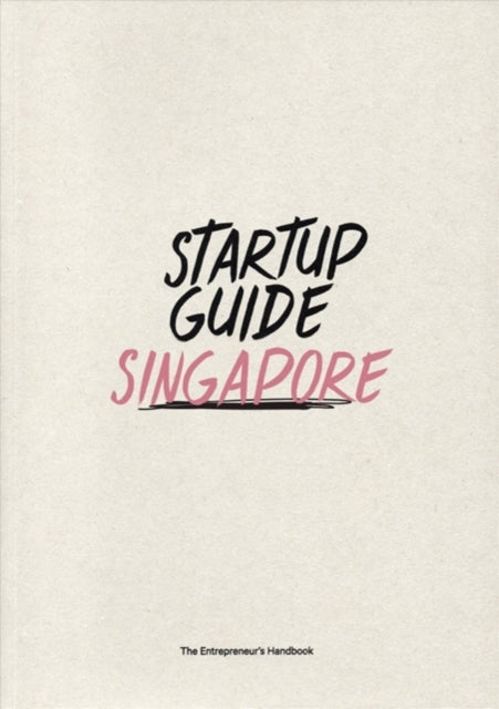 Startup Guide Singapore: The Entrepreneur's Handbook