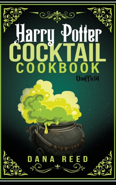 Harry Potter Cocktail Cookbook: Discover Amazing Drink Recipes Inspired by the wizarding world of Harry Potter (Unofficial).