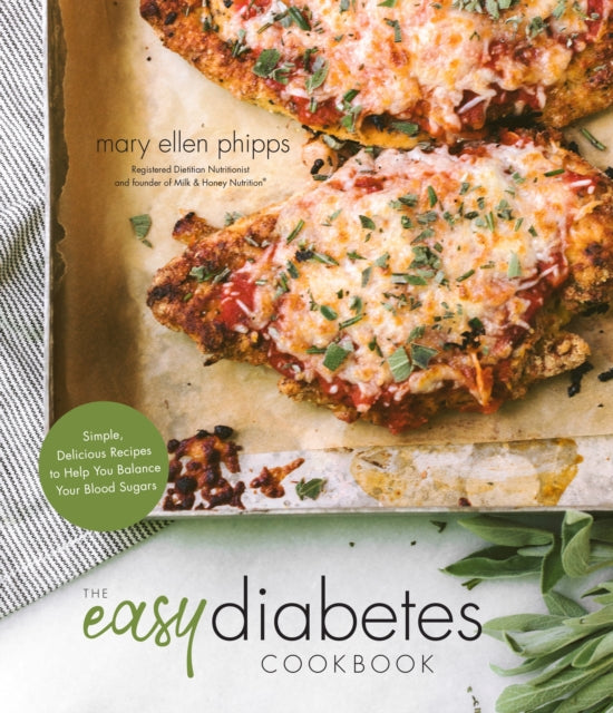 Easy Diabetes Cookbook: Simple, Delicious Recipes to Help You Balance Your Blood Sugars