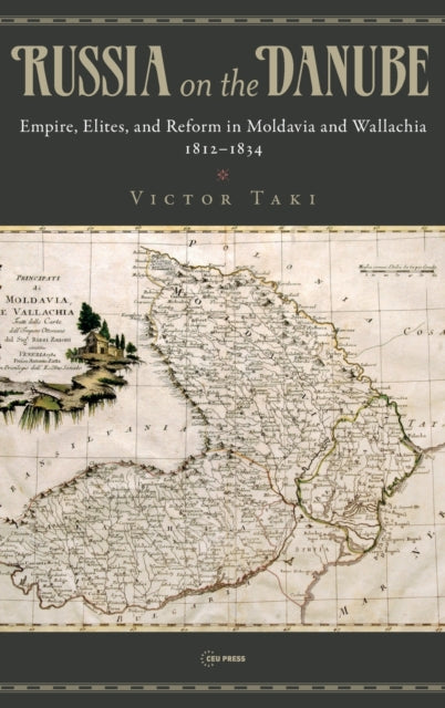 Russia on the Danube: Empire, Elites, and Reform in Moldavia and Wallachia, 1812-1834