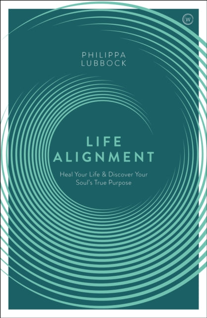 Life Alignment: Heal Your Life and Discover Your Soul's True Purpose