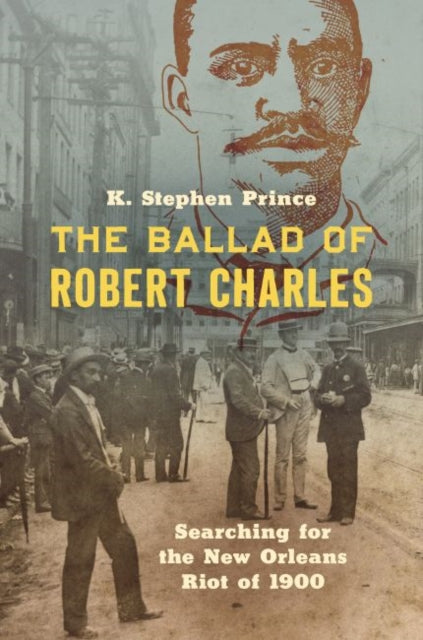 Ballad of Robert Charles: Searching for the New Orleans Riot of 1900