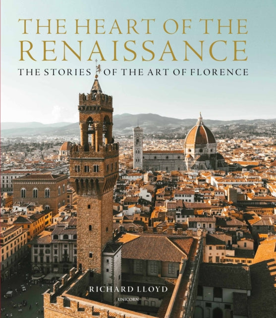 Heart of the Renaissance: The Stories of the Art of Florence