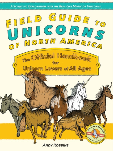Field Guide To Unicorns Of North America: The Official Handbook for Unicorn Lovers of All Ages