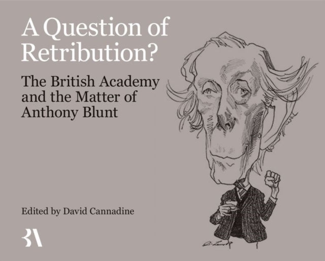 Question of Retribution?: The British Academy and the Matter of Anthony Blunt
