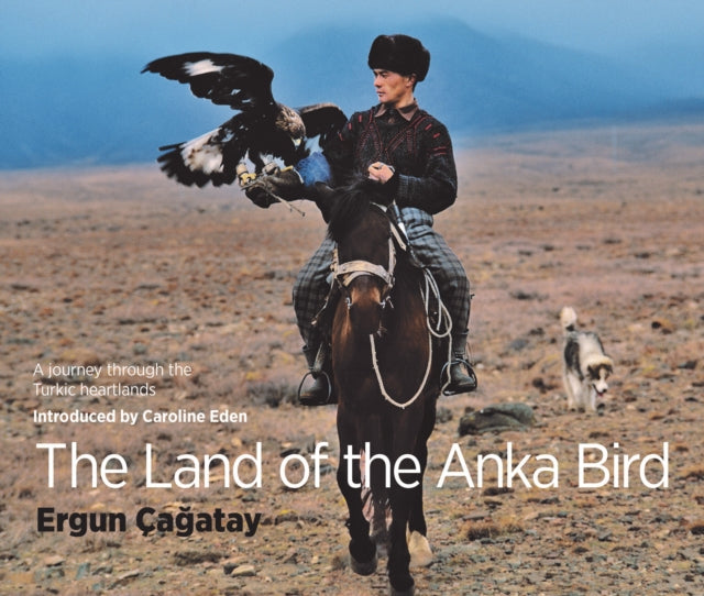 Land of the Anka Bird: A journey through the Turkic heartlands