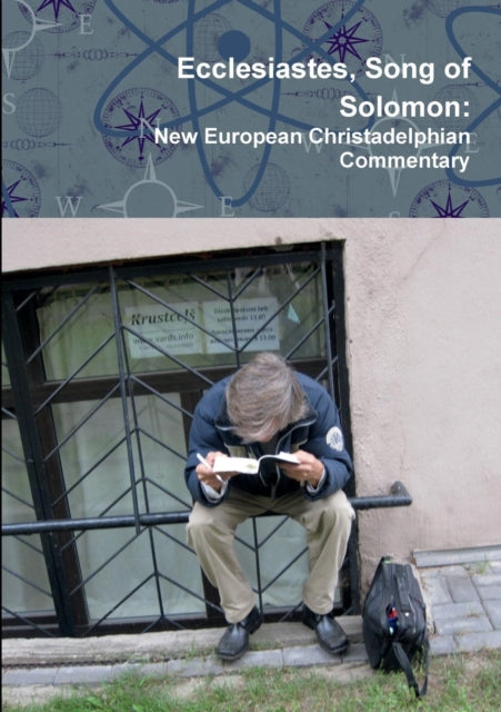 Ecclesiastes, Song of Solomon: New European Christadelphian Commentary
