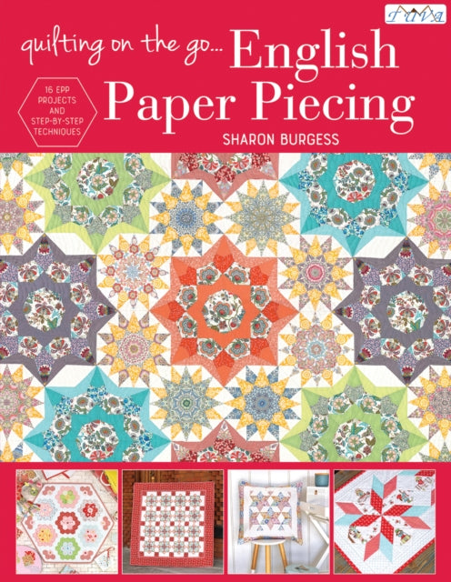 Quilting on the Go: English Paper Piecing: 16 Epp Projects and Step-by-Step Techniques