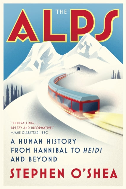 Alps: A Human History from Hannibal to Heidi and Beyond