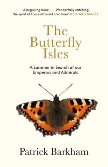 Butterfly Isles: A Summer In Search Of Our Emperors And Admirals