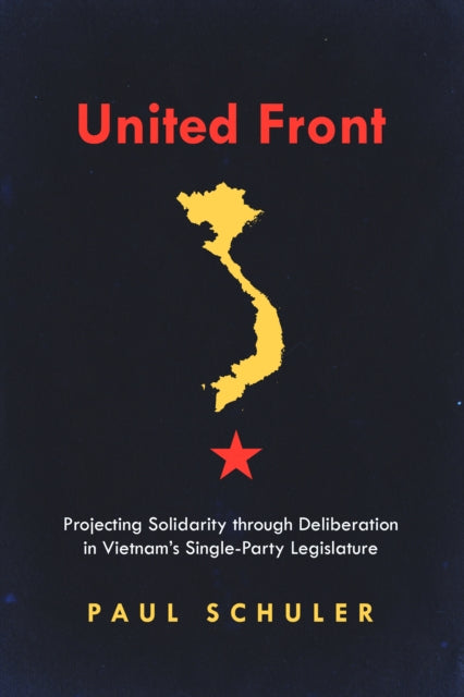 United Front: Projecting Solidarity through Deliberation in Vietnam's Single-Party Legislature