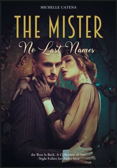Mister: No Last Names, the Boss Is Back. A Collection of One Night Follies for Alpha Men