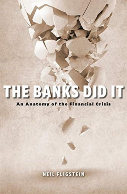 Banks Did It: An Anatomy of the Financial Crisis