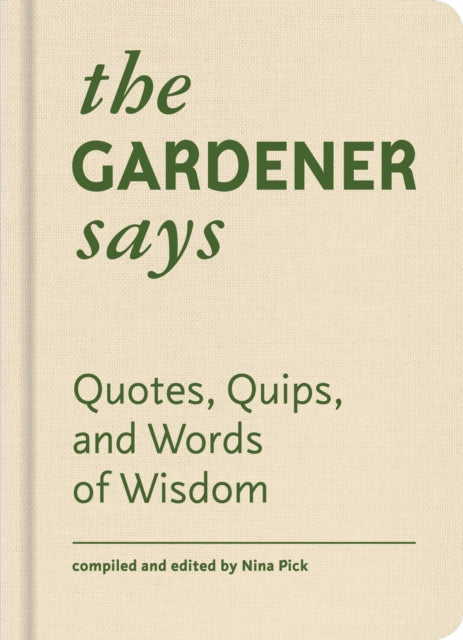 Gardener Says: Quotes, Quips, and Words of Wisdom