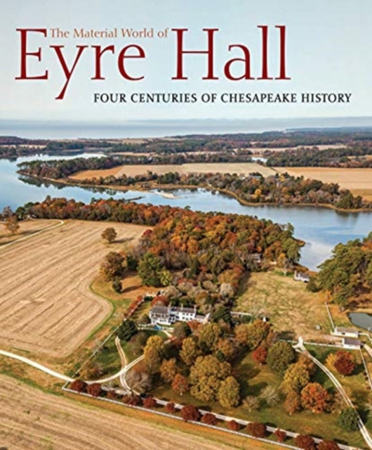 Material World of Eyre Hall: Revealing Four Centuries of Chesapeake History