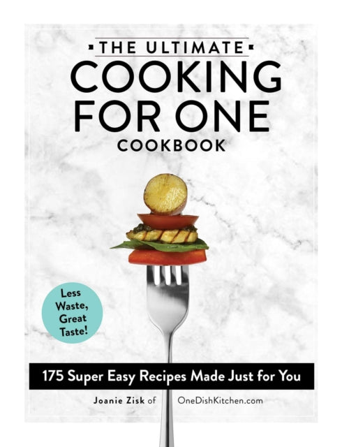 Ultimate Cooking for One Cookbook: 175 Super Easy Recipes Made Just for You
