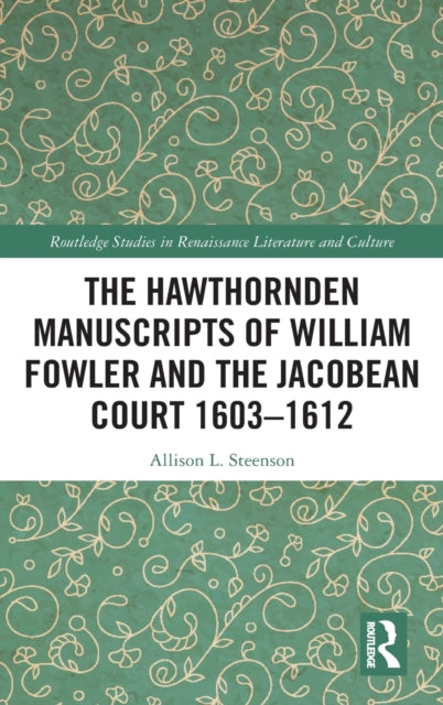 Hawthornden Manuscripts of William Fowler and the Jacobean Court 1603-1612